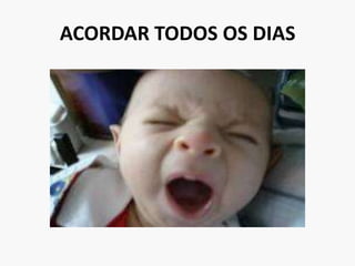 ACORDAR TODOS OS DIAS