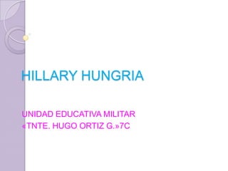 HILLARY HUNGRIA
UNIDAD EDUCATIVA MILITAR
«TNTE. HUGO ORTIZ G.»7C
 