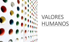 VALORES
HUMANOS
 