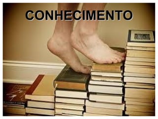 CONHECIMENTO
 