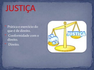  Prática e exercício do
  que é de direito.
 Conformidade com o
  direito.
 Direito.
 