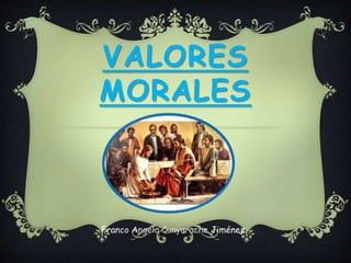 VALORES
MORALES
Franco Angelo Cunyarache Jiménez.
 
