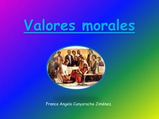 Valores morales Franco Angelo Cunyarache Jiménez. 