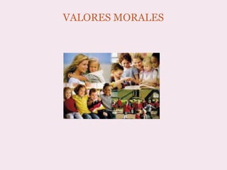 VALORES MORALES
 