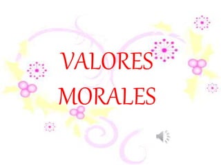 VALORES
MORALES
 