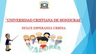 ¨UNIVERSIDAD CRISTIANA DE HONDURAS¨
DULCE ESPERANZA URBINA
 