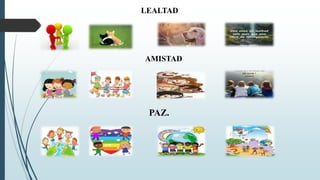 LEALTAD
AMISTAD
PAZ.
 