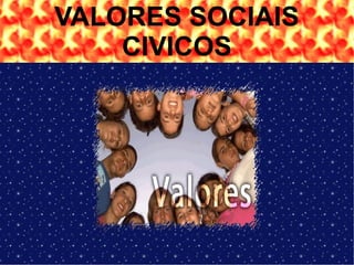VALORES SOCIAIS
CIVICOS
l
 