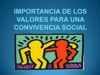 IMPORTANCIA DE LOS VALORES PARA UNA     CONVIVENCIA SOCIAL 