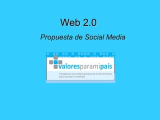 Web 2.0 Propuesta de Social Media 