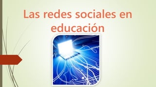 Las redes sociales en
educación
 