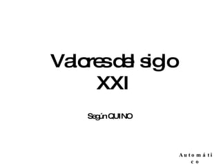 Valores del siglo XXI Según QUINO Automático 