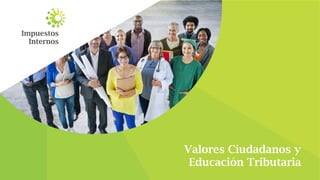 Valores Ciudadanos y
Educación Tributaria
 
