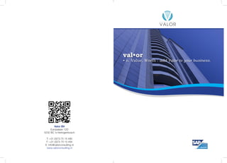 val•or
                             • n. Value, Worth : add Valor to your business.




        Valor BV
     Europalaan 12D
5232 BC ’s-Hertogenbosch

 T: +31 (0)73-75 15 490
 F: +31 (0)73-75 15 494
E: info@valorconsulting.nl
 www.valorconsulting.nl
 