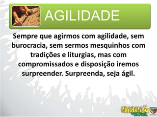 Sempre que agirmos com agilidade, sem burocracia, sem sermos mesquinhos com tradições e liturgias, mas com compromissados e disposição iremos surpreender. Surpreenda, seja ágil.