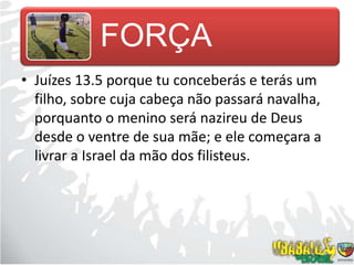 Juízes 13.5 porque tu conceberás e terás um filho, sobre cuja cabeça não passará navalha, porquanto o menino será nazireu de Deus desde o ventre de sua mãe; e ele começara a livrar a Israel da mão dos filisteus.