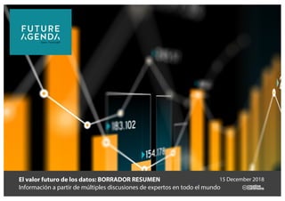 El valor futuro de los datos: BORRADOR RESUMEN
Información a partir de múltiples discusiones de expertos en todo el mundo
15 December 2018
 