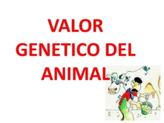 VALOR
GENETICO DEL
ANIMAL
 