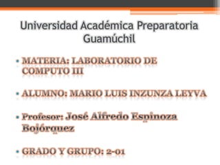 Universidad Académica Preparatoria
Guamúchil
•

•

•

 
