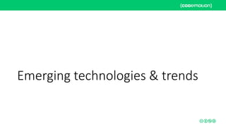 Emerging technologies & trends
 