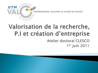 UTM
      Construisons ensemble la société de demain




                 Atelier doctoral CLESCO
                            1er juin 2011
 