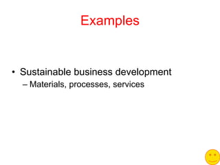 Examples Sustainable business development Materials, processes, services 