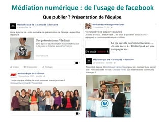 Que publier ? Présentation de l'équipe
Médiation numérique : de l'usage de facebook
 