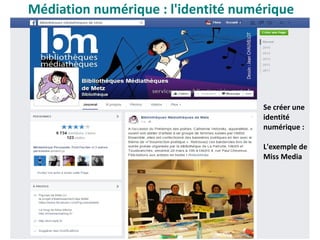 Se créer une
identité
numérique :
L'exemple de
Miss Media
Médiation numérique : l'identité numérique
 