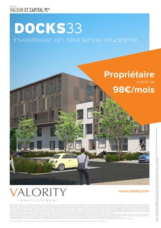édito
www.valority.com
Investissez en résidence étudiante
à partir de
98€/mois
Propriétaire
* Exemple d’acquisition du lot...