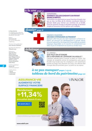 DONATIONS :
DONNER À SES DESCENDANTS EN PAYANT
MOINS D’IMPÔTS
Transmettre son patrimoine en quasi-franchise d’impôt n’est
pas un rêve. Les fêtes de fin d’année constituent même la
période idéale pour donner aux membres de sa famille.
Entre les présents d’usage, la donation-partage, la donation
simple ou l’assurance vie, les options sont multiples.
FINANCE SOLIDAIRE :
DÉCIDEZ D’ÉPARGNER AUTREMENT
Épargner utile n’est pas une vaine expression. La finance so-
lidaire, qui poursuit son développement à grande vitesse,
recouvre aujourd’hui très largement l’ensemble des produits
d’épargne disponibles sur le marché. Et contrairement aux
idées reçues, le rendement est souvent au rendez-vous.
ÉCLAIRAGE :
QUE PEUT-ON ATTENDRE
DE LA RÉFORME DE L’ÉPARGNE SALARIALE ?
L’épargne salariale peine à trouver sa place en France. Son
manque de simplicité comme de transparence ainsi que la
fiscalité trop lourde pour les employeurs sont notamment
pointés du doigt. Pour favoriser son essor, une réforme doit
émerger dans les prochains jours. Le point sur ses enjeux.
dossier page 8
à la une page 4
éclairagepage 14
à ne pas manquerpages 7-13-19
tableau de bord du patrimoinepage 20
2
Le Mag Valority
un magazine de la rédaction	
de ToutSurMesFinances.com
Périodicité mensuelle
Éditeur :
Infomedia SAS
26, rue de Châteaudun
75009 Paris
Directeur de la publication :
Jean-Damien Châtelain
Secrétaire de rédaction :
Thibault Lamy
Rédacteurs :
Hugo Baudino
Olivier Brunet
Solenne Dimofski
Jean-Philippe Dubosc
Thibault Fingonnet
Adeline Lorence
Cassien Masquilier
Julien Moro
Création graphique :
Rouge 202
contact@rouge202.fr
Crédits photos :
© iStock
© Thinkstock
© Infomedia
Rendement
+11,34%
ASSURANCE-VIE
AUGMENTEZ VOTRE
SURFACE FINANCIÈRE
annualisé depuis 6 ans
En savoir plus >
VIVALOR
www.valofi.com
*
Performance annualisé depuis 6 ans sur contrat d’assurance vie VIVALOR
et arrêtée au 30.10.2014 (liste des supports à disposition sur demande)
 