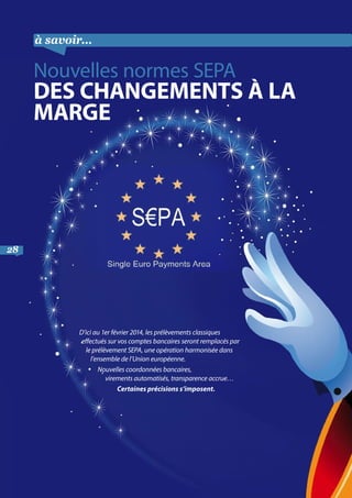 à savoir…

Nouvelles normes SEPA

DES CHANGEMENTS À LA
MARGE

28

D’ici au 1er février 2014, les prélèvements classiques
e...