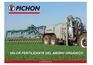 www.pichonindustries.fr
VALOR FERTILIZANTE DEL ABONO ORGÁNICO
 