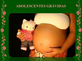 ADOLESCENTES GRÁVIDAS
 