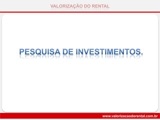 VALORIZAÇÃO DO RENTAL
www.valorizacaodorental.com.br
 