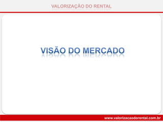 VALORIZAÇÃO DO RENTAL
www.valorizacaodorental.com.br
 