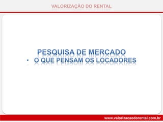 VALORIZAÇÃO DO RENTAL
www.valorizacaodorental.com.br
 