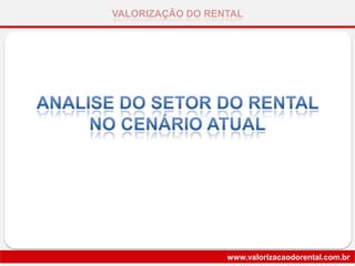 VALORIZAÇÃO DO RENTAL
www.valorizacaodorental.com.br
 
