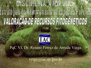 PqC VI, Dr. Renato Ferraz de Arruda Veiga
veiga@iac.sp.gov.br

 