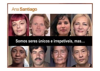 3
Somos seres únicos e irrepetíveis, mas…
 