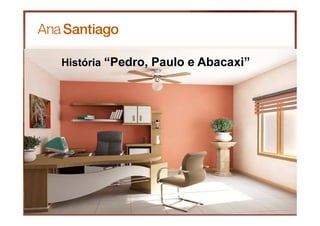 História “Pedro, Paulo e Abacaxi”
 
