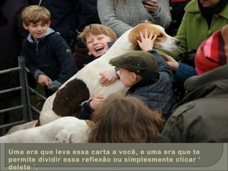 Uma era que leva essa carta a você, e uma era que te permite dividir essa reflexão ou simplesmente clicar ‘ delete `. 