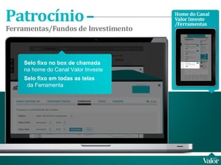 Selo fixo no box de chamada  na home do Canal Valor Investe Selo fixo em todas as telas   da Ferramenta 