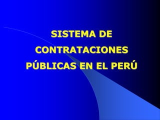 SISTEMA DE
CONTRATACIONES
PÚBLICAS EN EL PERÚ
 