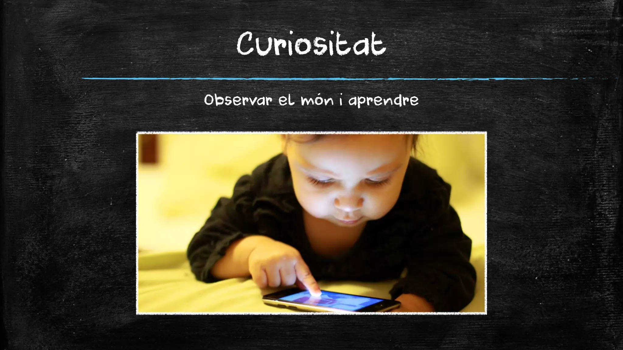 Curiositat 
Observar el món i aprendre  