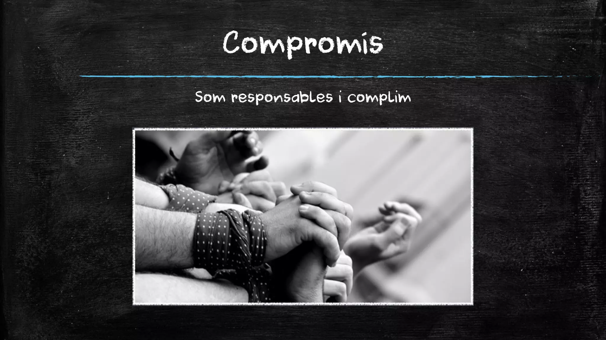 Compromís 
Som responsables i complim  