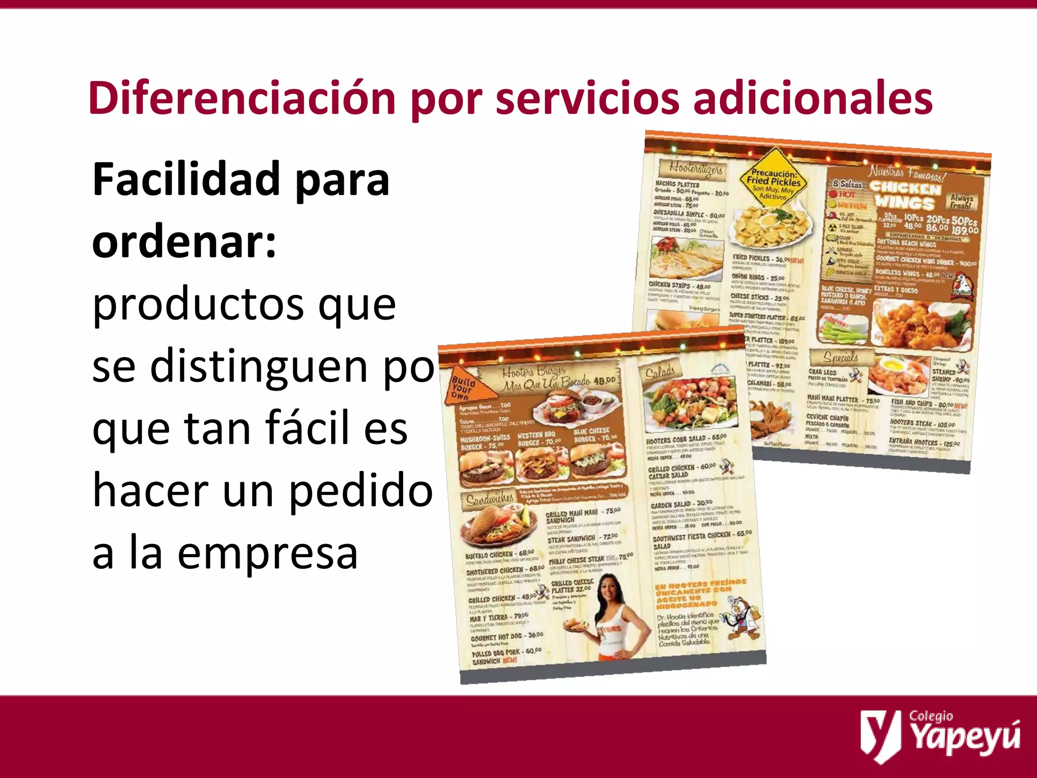 Diferenciación por servicios adicionales Facilidad   para ordenar:   productos que  se distinguen por  que tan fácil es  hacer un pedido  a la empresa 