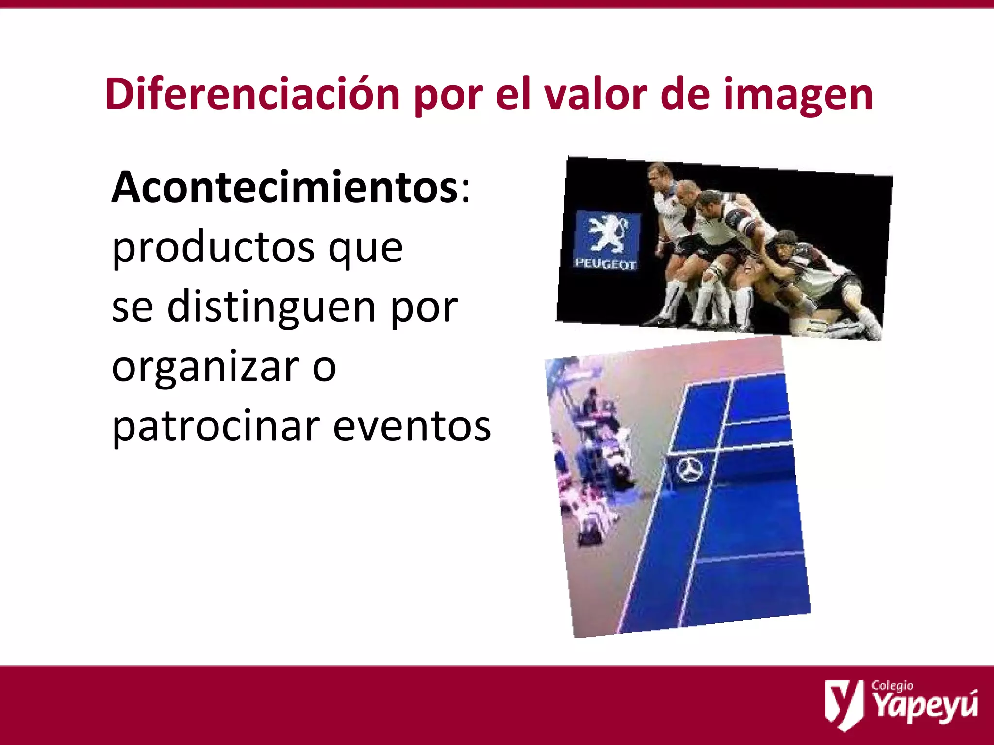 Diferenciación por el valor de imagen Acontecimientos : productos que  se distinguen por organizar o patrocinar eventos 