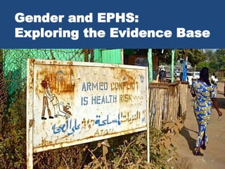 Gender and EPHS:
Exploring the Evidence Base
 
