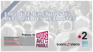 Vos contacts Ipsos (France)
Brice TEINTURIER
brice.teinturier@ipsos.com
Jean-François DORIDOT
jean-francois.doridot@ipsos.com
 