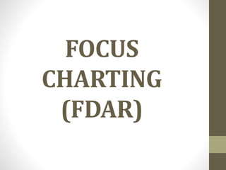 FOCUS 
CHARTING 
(FDAR) 
 